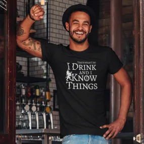 I Drink and I Know Things T-Shirt